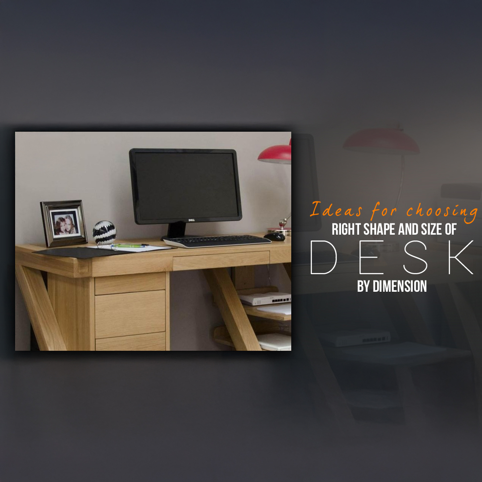 Ideas For Choosing Right Shape And Size Of Desk by Dimensions